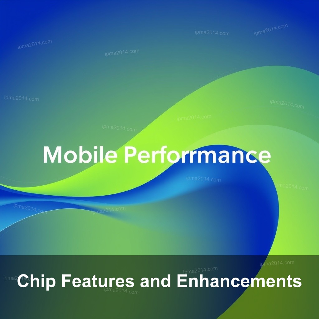 Chip Features and Enhancements